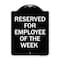 Signmission Reserved for Employee of the Week Heavy-Gauge Aluminum Architectural Sign, 24" x 18", BW-1824-23204 A-DES-BW-1824-23204 - alternate 1